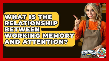 What Is The Relationship Between Working Memory And Attention? - Childhood Education Zone