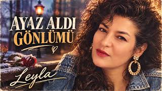 Ayaz Aldi Gönlümü Leyla Yeni Türkü