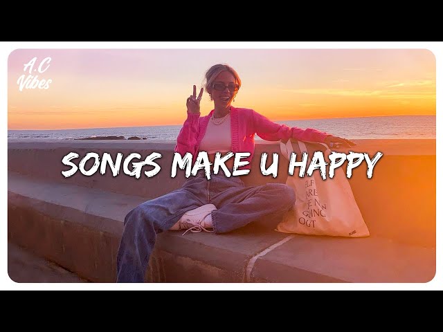Songs make you happy ~ Songs that put you in a good mood class=