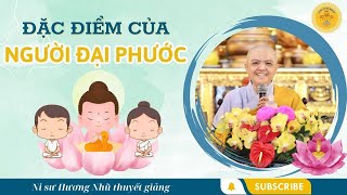 ĐẶC ĐIỂM CỦA NGƯỜI ĐẠI PHƯỚC/ Ni sư Hương Nhũ thuyết giảng/2023 #sucohuongnhu #nisuhuongnhu