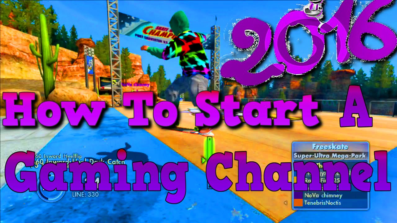 How To Start A Gaming Channel w/ Extra Tips 2016