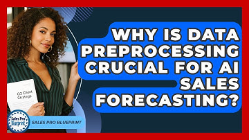 Why Is Data Preprocessing Crucial For AI Sales Forecasting? - Sales Pro Blueprint