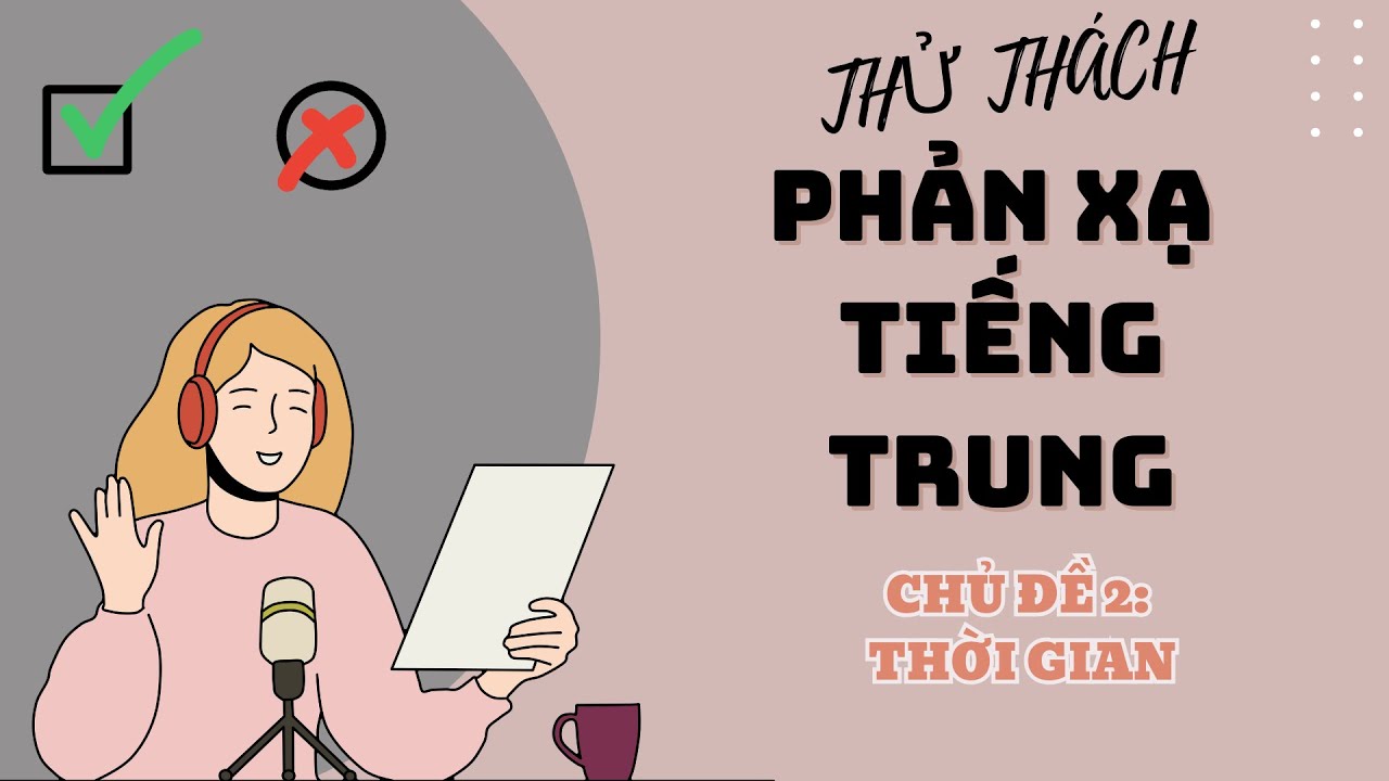 THỬ THÁCH PHẢN XẠ TIẾNG TRUNG SƠ CẤP  || CHỦ ĐỀ 2 : THỜI GIAN