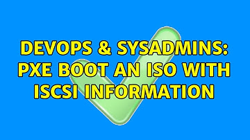 DevOps & SysAdmins: PXE Boot an ISO with iSCSI information
