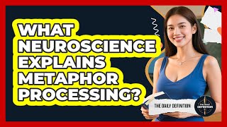 What Neuroscience Explains Metaphor Processing? - The Daily Definition