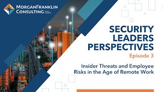 Security Leaders Perspectives: S2: Ep 3: Insider Threats & Employee Risks in the Age of Remote Work