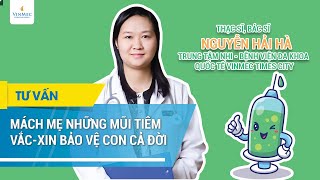 Mách mẹ những mũi tiêm vắc-xin bảo vệ con cả đời | BS Nguyễn Hải Hà, BV Vinmec Times City