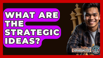 What Are The Strategic Ideas? - The Board Game Xpert