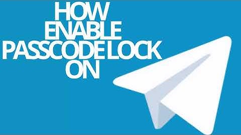 TELEGRAM: HOW TO ENABLE PASSCODE LOCK ON TELEGRAM
