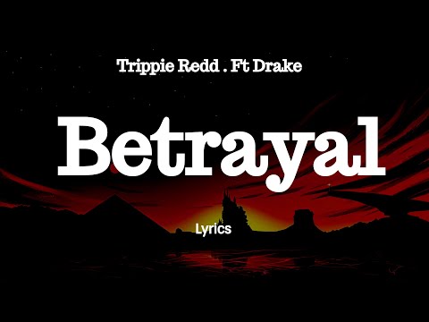 Trippie Redd - Betrayal (Lyrics) Feat Drake