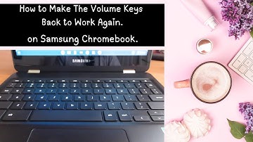 How to Make The Volume Keys Back to Work Again - Samsung Chromebook