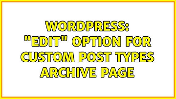 Wordpress: "Edit" option for custom post types archive page (2 Solutions!!)