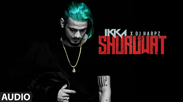 IKKA: Shuruwat Full Audio Song | DJ HARPZ | New Song 2017