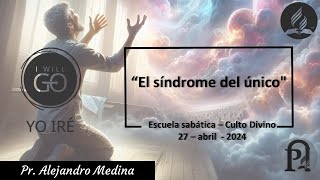 *ES - Culto Divino | 27 abril 2024 | *"El síndrome del único"* | Pr. Alejandro Medina