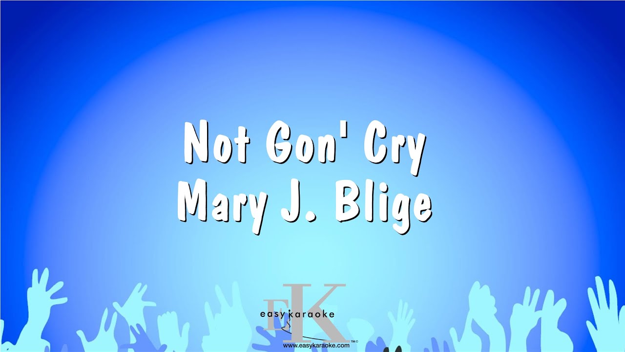 Not Gon Cry   Mary J Blige Karaoke Version