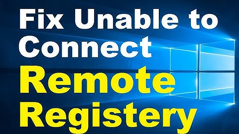 How to Fix Unable to Connect to Remote Registry on Windows 10