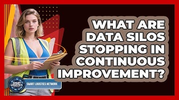 What Are Data Silos Stopping In Continuous Improvement? - Smart Logistics Network