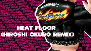 HEAT FLOOR (Hiroshi Okubo Remix) : RAVE RACER REMIX -30th ANNIV. SOUNDS -