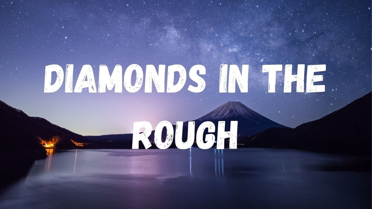 Diamonds in the Rough