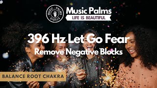 396 Hz Solfeggio • Let Go FEAR \& GUILT • Remove Negative Blocks and Balance Root Chakra