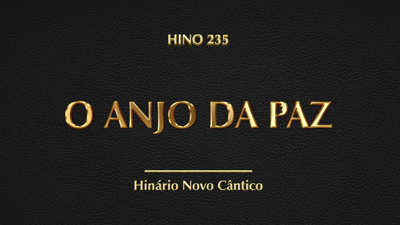 Hino 235 - O Anjo da Paz  (Hinário Novo Cântico)