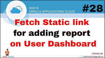 Oracle Fusion 28: How to fetch Static link for adding report on User Specific Dashboard