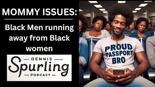 MOMMY ISSUES: Black Men running away from Black women