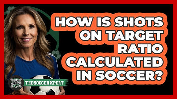How Is Shots On Target Ratio Calculated In Soccer? - The Soccer Xpert
