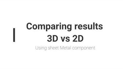 Comparing results of 2D and 3D analysis with sheet Metal Component