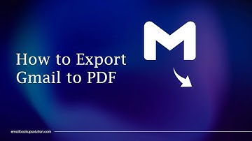 How to Export Gmail Emails to PDF Format | 2 Best Methods
