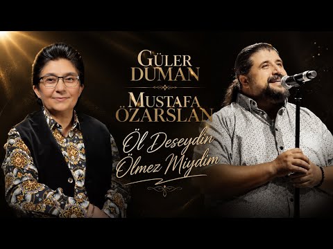 Güler Duman & Mustafa Özarslan - Öl Deseydin Ölmez Miydim