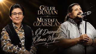 Güler Duman & Mustafa Özarslan - Öl Deseydin Ölmez Miydim