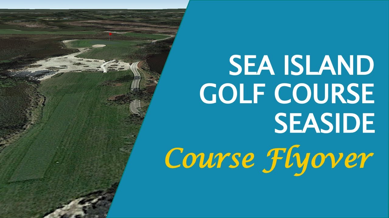 Sea Island Golf Club, Seaside - Course Flyover