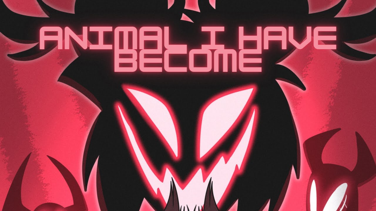 Hazbin Hotel (PILOT)- Animal I Have Become