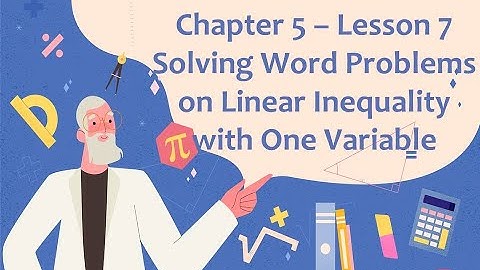 Chapter 5 - Lesson 7. Solving Word Problems on Linear Inequality in One Variable (Part 1)