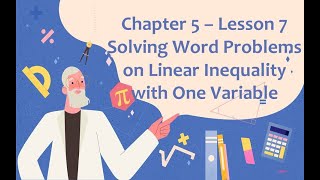 Chapter 5 - Lesson 7. Solving Word Problems on Linear Inequality in One Variable (Part 1)