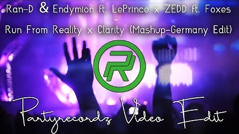 Ran-D & Endymion ft. LePrince x ZEDD ft. Foxes - Run From Reality x Clarity (Partyrecordz Videoedit)