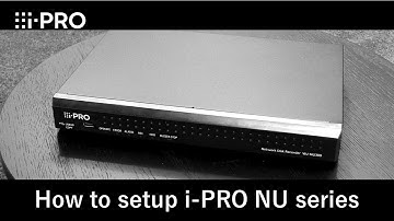 How to setup i-PRO NU series recorder