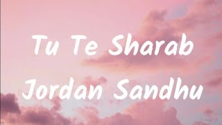Tu Te Sharab Jordan Sandhu lyrics video PB punjab lyrics video
