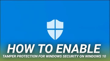 How to Enable Tamper Protection for Windows Security on Windows 10