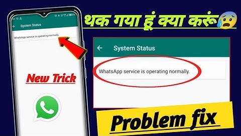 WhatsApp service is operating normally problem! how to fix WhatsApp service is operating normally