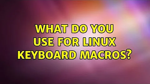 What do you use for linux keyboard macros?