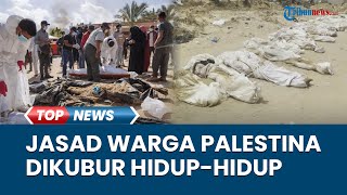 Puluhan Warga Palestina Diduga Dikubur Hidup-Hidup Tentara Israel di Kuburan Massal, Hamas Marah