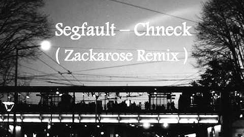 Segfault - Chneck (Zackarose Remix)