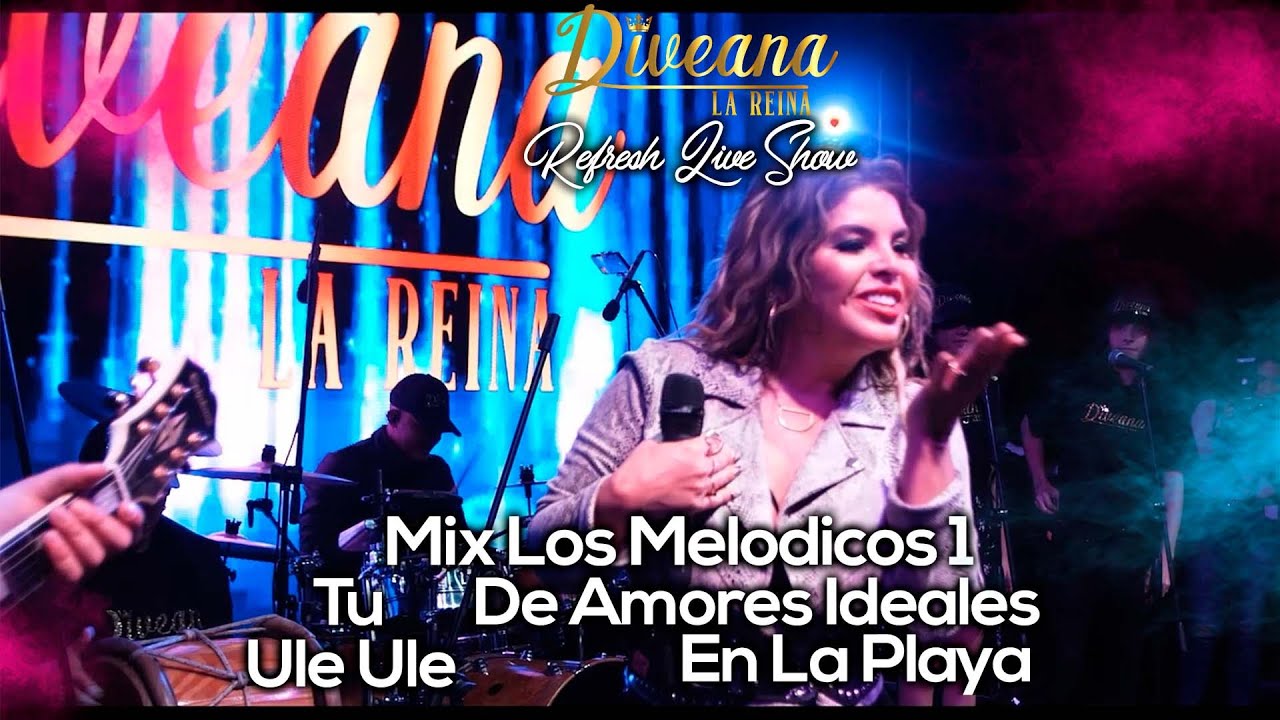 Diveana Refresh Live Show - Mix Los Melodicos 1 (Tu  - De amores Ideales - Ule Ule - En la Playa)
