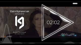 Eyad Tannous - Etelni Bgharamak (GeorgeK remix) |  اياد طنوس - قتلني بغرامك ريمكس