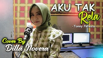 AKU TAK RELA - TONNY PEREIRA COVER BY DILLA NOVERA