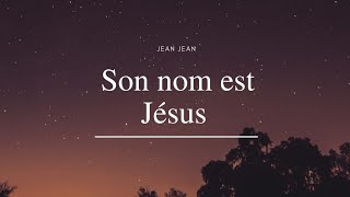 Video thumbnail of "Son nom est Jésus - Jean Jean"