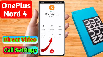 how to direct video call in oneplus nord 4, oneplus nord 4 direct video call settings