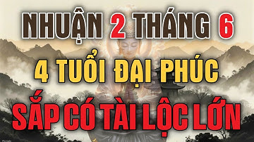 Nhuận 2 Tháng 6 Âm Lịch – 4 Con Giáp Được Trời Thương, Phật Độ, Tài Lộc Ập Tới Không Kịp Trở Tay